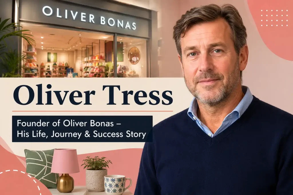 Oliver Tress Biography: Net Worth, Wife & Oliver Bonas Story oliver tress image